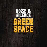 Green Space - Noise & Silence