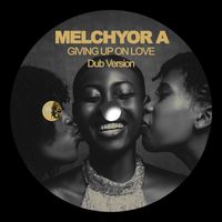 Melchyor A - Giving up on Love (Dub Version)