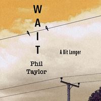 Phil Taylor - Wait (A Bit Longer)