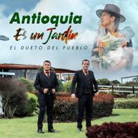 El Dueto del Pueblo - Antioquia es un Jardín