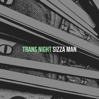 Sizza Man - Trans Night
