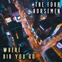 The Four Horsemen - Where Did You Go