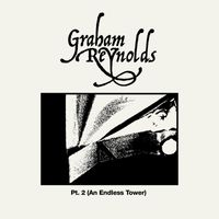 Graham Reynolds - Pt. 2 (An Endless Tower)