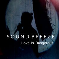 Sound Breeze - Love Is Dangerous