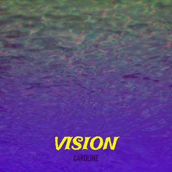Caroline - Vision