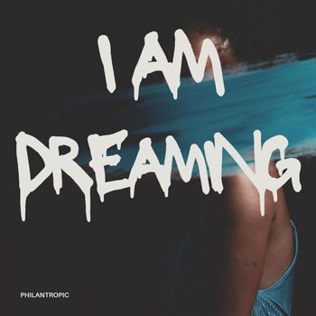 Philantropic - Am I Dreaming