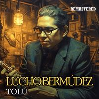 Lucho Bermúdez - Tolú (Remastered)