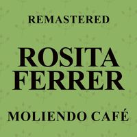 Rosita Ferrer - Moliendo café (Remastered)