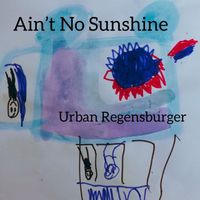 Urban Regensburger - Ain't No Sunshine
