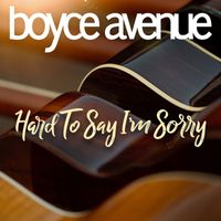 Boyce Avenue - Hard to Say I'm Sorry