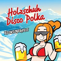 DJ Oktoberfest - Holzschuh disco Polka