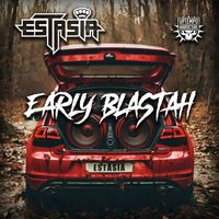 Estasia - Early Blastah (Explicit)