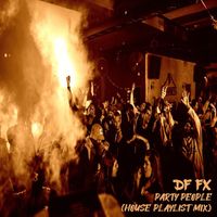 DF FX - Party People (House Playlist Mix)
