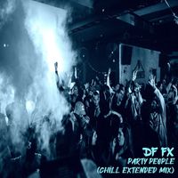 DF FX - Party People (Chill Extended Mix)