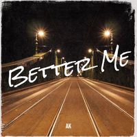AK - Better Me (Explicit)
