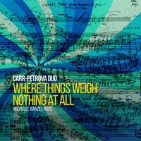 Carr-Petrova Duo - Where Things Weigh Nothing At All