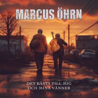 Marcus Öhrn - Det Bästa till Mig Och Mina Vänner