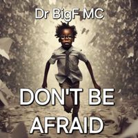 Dr Bigf MC - Don't Be Afraid