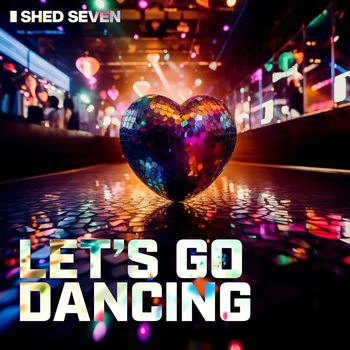 Shed Seven - Let's Go Dancing