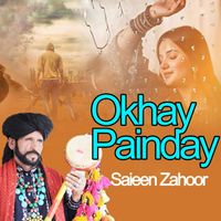 Saieen Zahoor - Okhay Painday