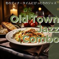 Old Town Jazz Combo - 冬のディナータイムにぴったりのジャズ