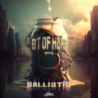 Ballistic - Bit Of Hope (VIP)