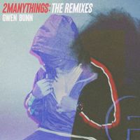 Gwen Bunn - 2MANYTHINGS: THE REMIXES