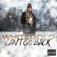 Whitegold - Can’t Go Back (Explicit)