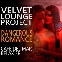 Velvet Lounge Project - Dangerous Romance (Cafe del Mar Relax EP)