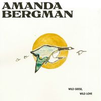 Amanda Bergman - Wild Geese, Wild Love / Day 2000 Awake