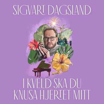 Sigvart Dagsland - I kveld ska du knusa hjertet mitt