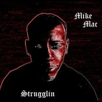 Mike Mac - Strugglin (Explicit)