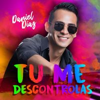 Daniel Diaz - Tu Me Descontrolas