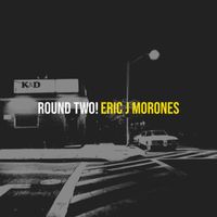 Eric J Morones - Round Two!