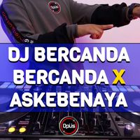 DJ Opus - DJ Bercanda Bercanda X Askebenaya