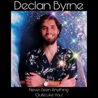 Declan Byrne - Never Seen Anything Quite Like You