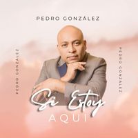 Pedro Gonzalez - Si Estoy Aquí