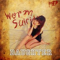 Worm Suicide - Daughter - EP (Explicit)