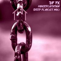DF FX - Houseploitation (Deep Playlist Mix)