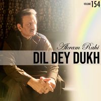 Akram Rahi - Dil Dey Dukh, Vol. 154