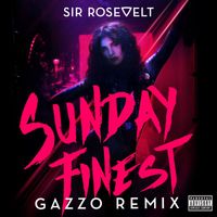Sir Rosevelt - Sunday Finest (Gazzo Remix [Explicit])