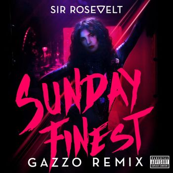 Sir Rosevelt - Sunday Finest (Gazzo Remix [Explicit])