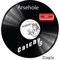 Catchy - Arsehole (Explicit)