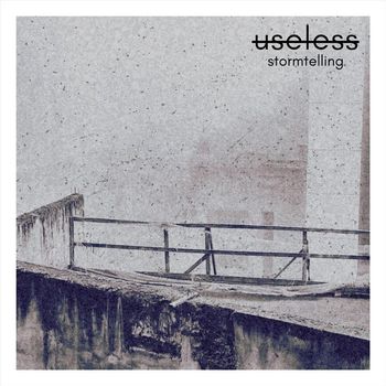 Useless - stormtelling (Explicit)