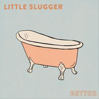 Little Slugger - Better (Explicit)