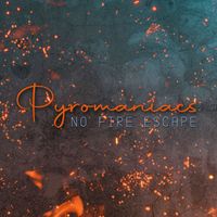 Pyromaniacs - No Fire Escape