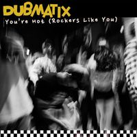 Dubmatix - You're Hot (Rockers Like You)