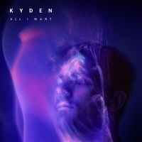 Kyden - All I Want (Explicit)