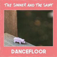 The Sinner and The Saint - Dancefloor (Explicit)