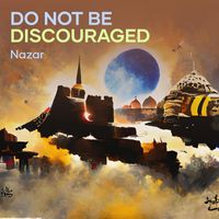 Nazar - Do Not Be Discouraged
